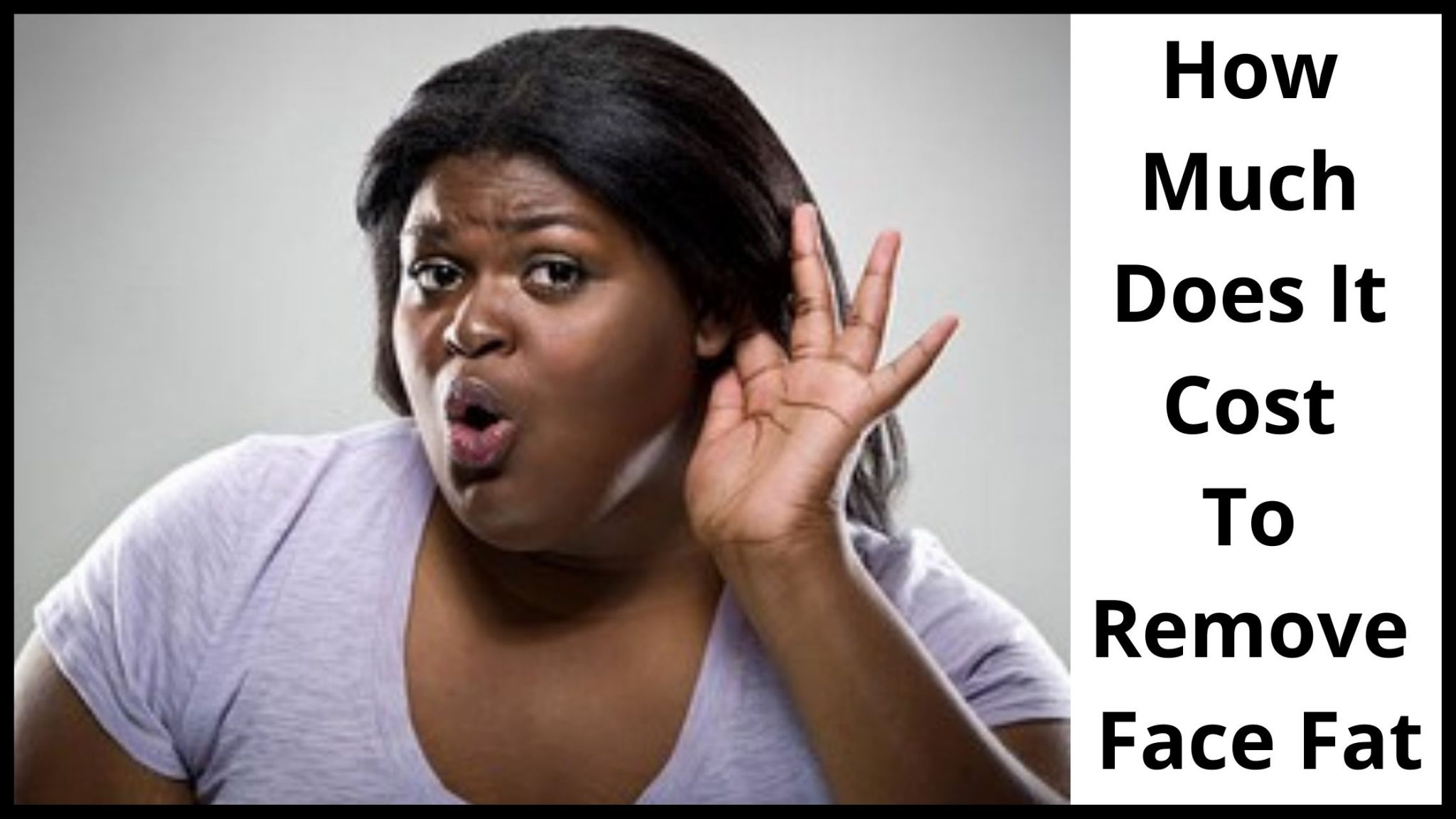 Face Fat Removal Surgery Procedure, Cost, Candidates, Complications.