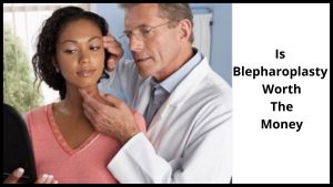 Is Blepharoplasty Worth The Money